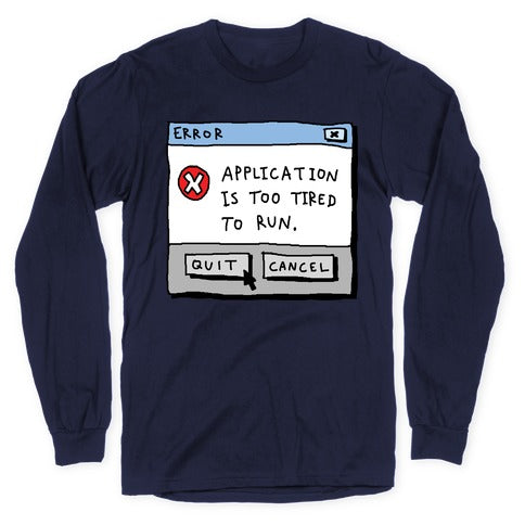 Error Application Is Too Tired To Run Longsleeve Tee